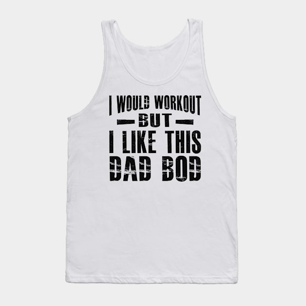 Dad Bod - I would workout but I like this dad bod Tank Top by KC Happy Shop